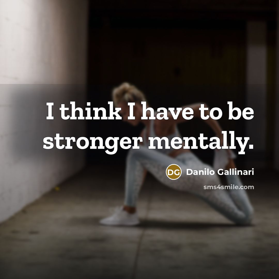 “I think I have to be stronger mentally.…” quote by Danilo Gallinari