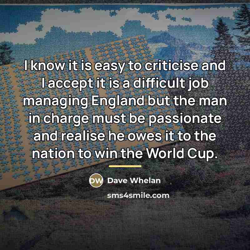 “I know it is easy to criticise and I accept…” quote by Dave Whelan
