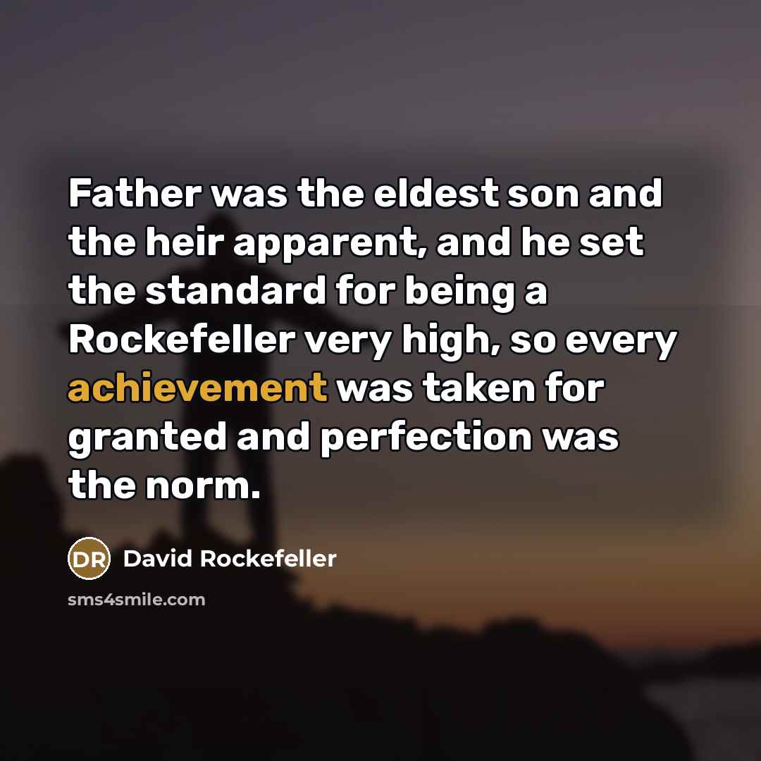 “Father was the eldest son and the heir apparent, and…” quote by David Rockefeller
