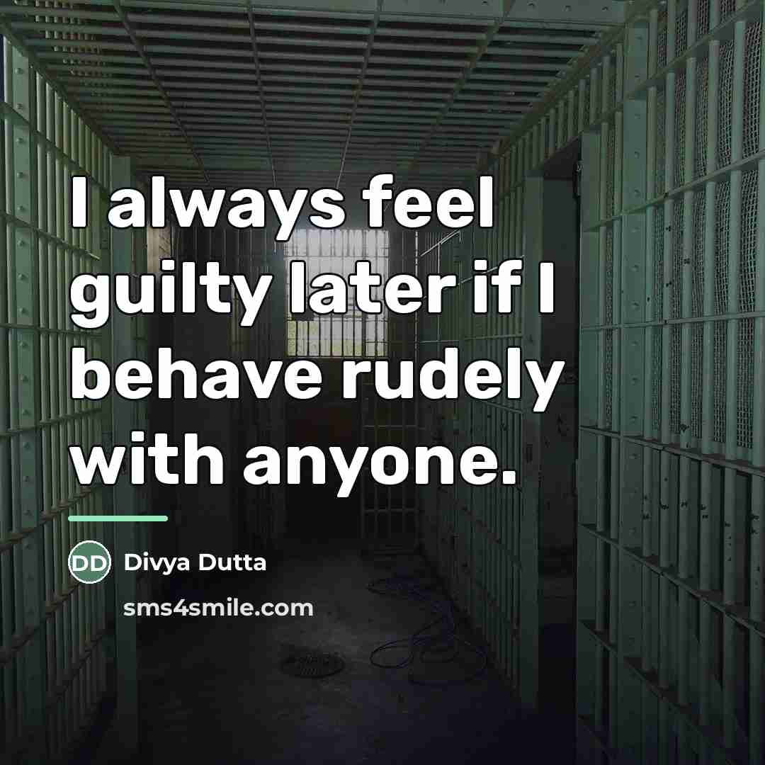 “I always feel guilty later if I behave rudely with…” quote by Divya Dutta