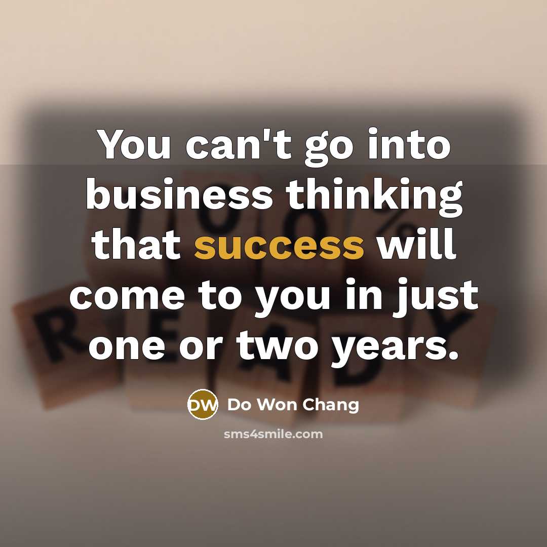 “You can't go into business thinking that success will come…” quote by Do Won Chang