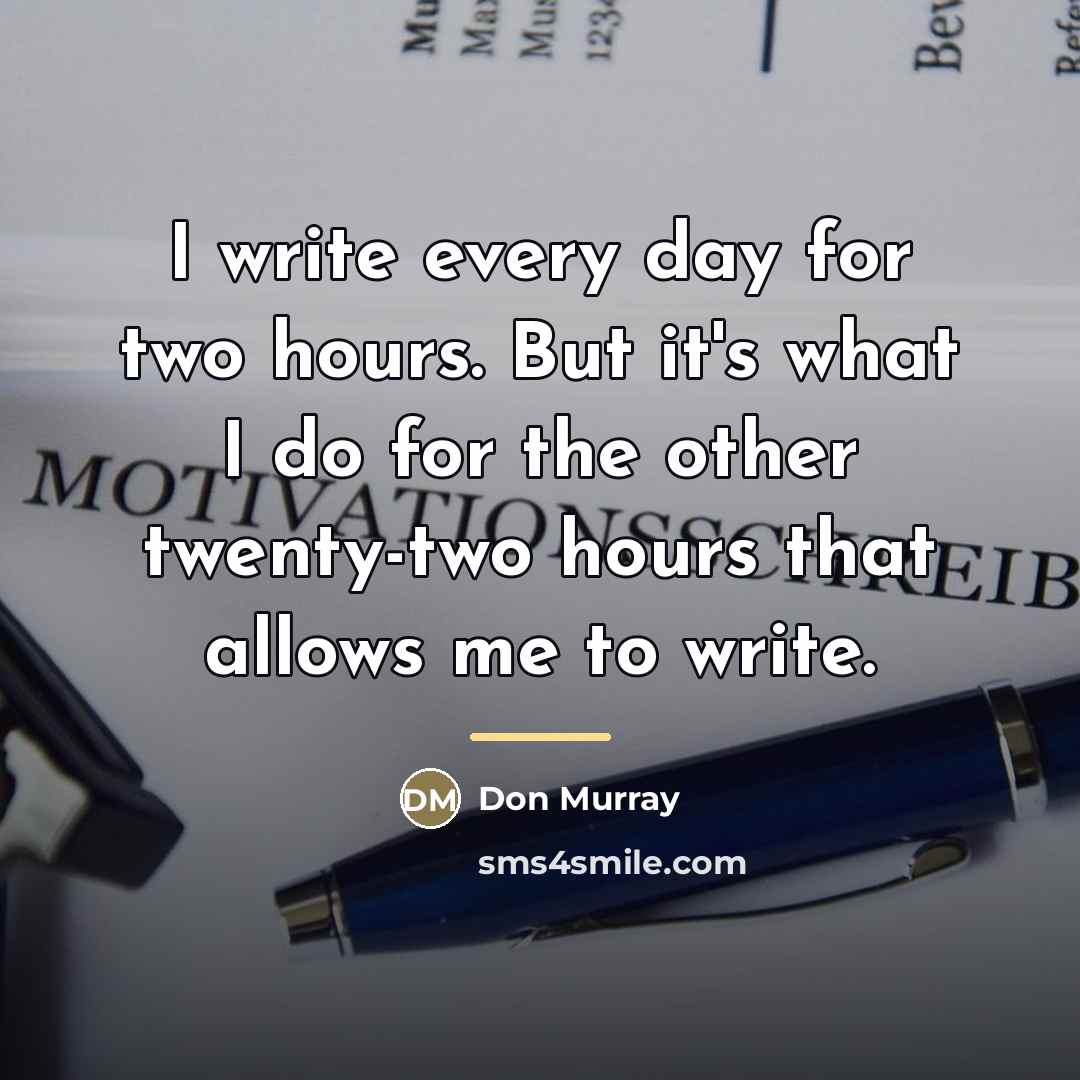 “I write every day for two hours. But it's what…” quote by Don Murray