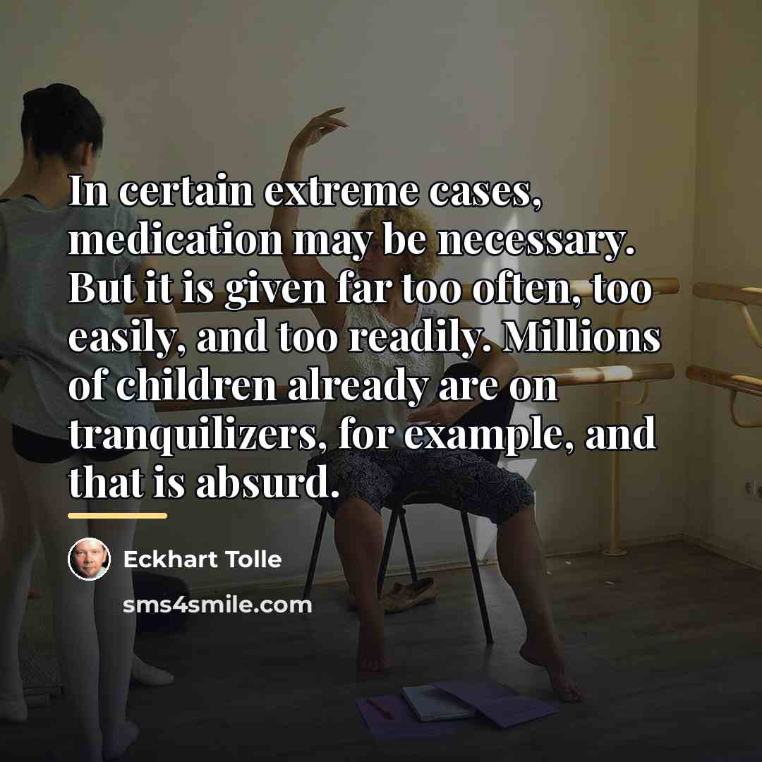 “In certain extreme cases, medication may be necessary. But it…” quote by Eckhart Tolle