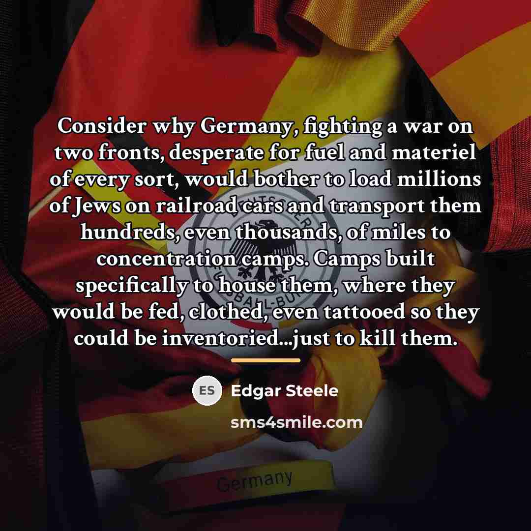 “Consider why Germany, fighting a war on two fronts, desperate…” quote by Edgar Steele