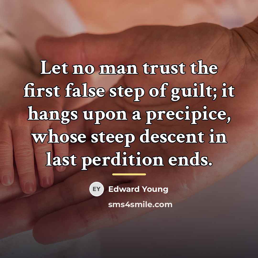 “Let no man trust the first false step of guilt;…” quote by Edward Young