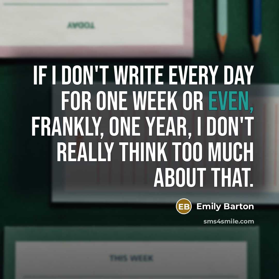 “If I don't write every day for one week or…” quote by Emily Barton