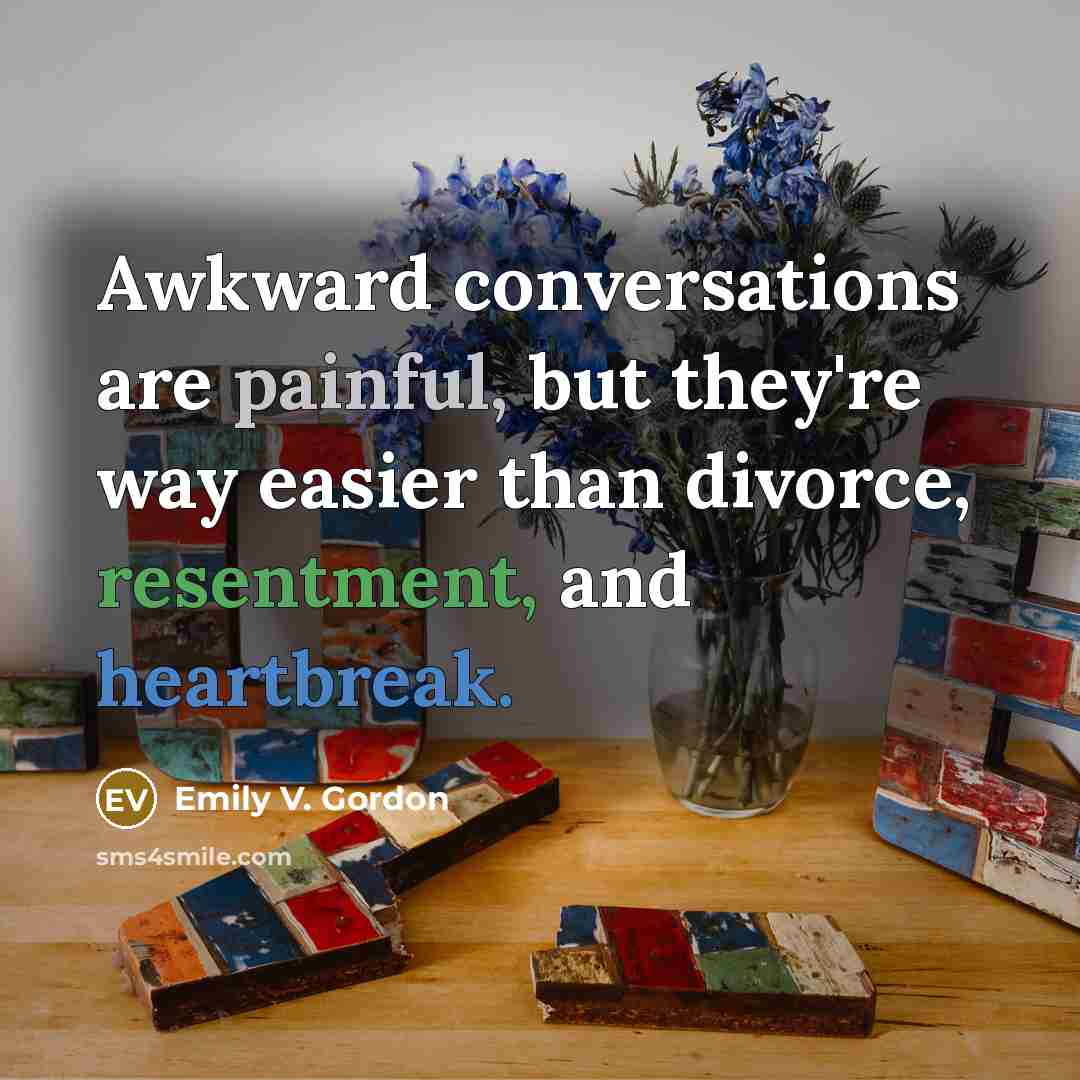 “Awkward conversations are painful, but they're way easier than divorce,…” quote by Emily V. Gordon
