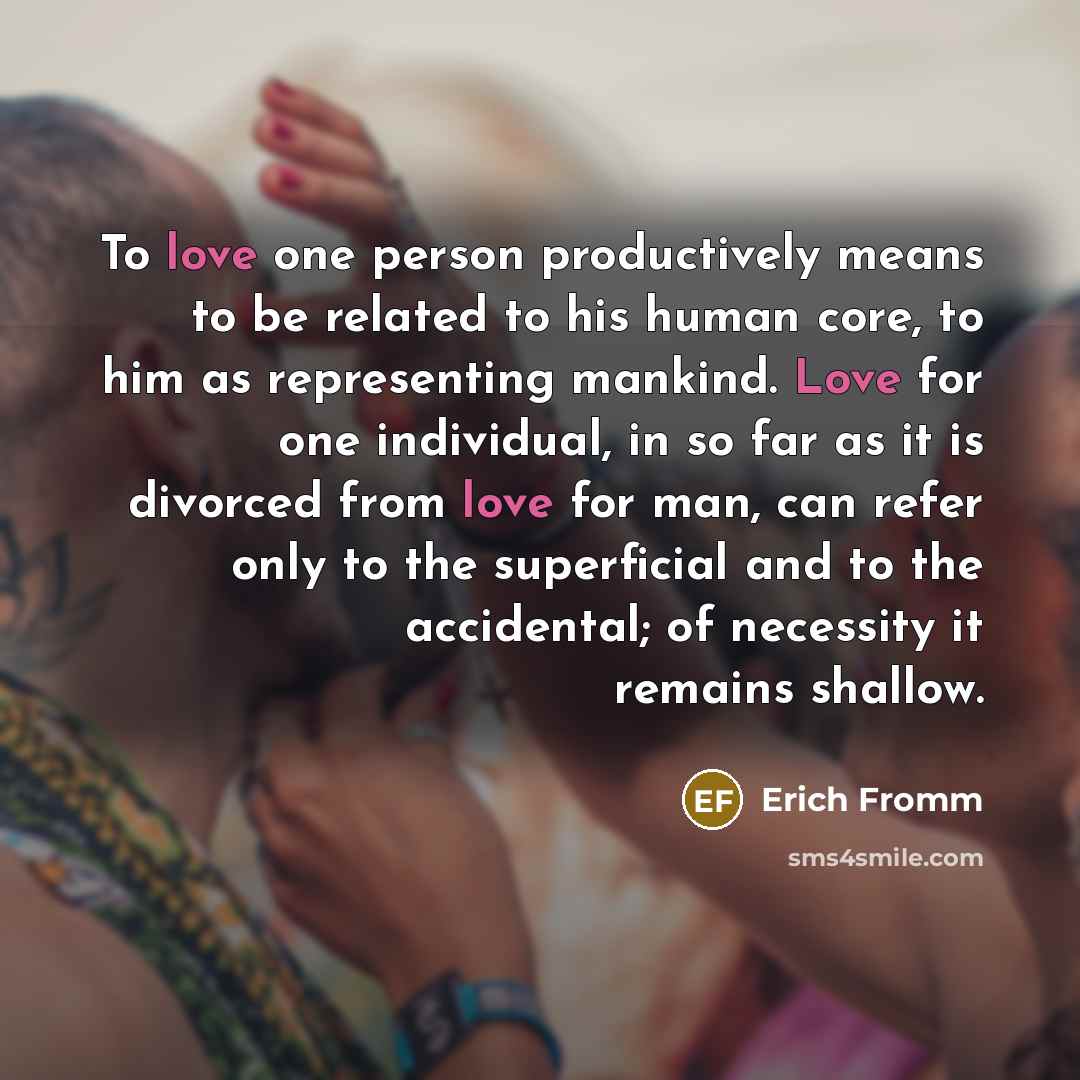 “To love one person productively means to be related to…” quote by Erich Fromm