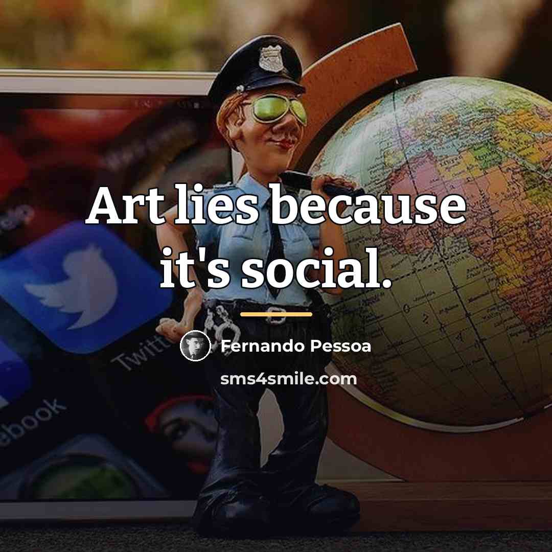 “Art lies because it's social.…” quote by Fernando Pessoa