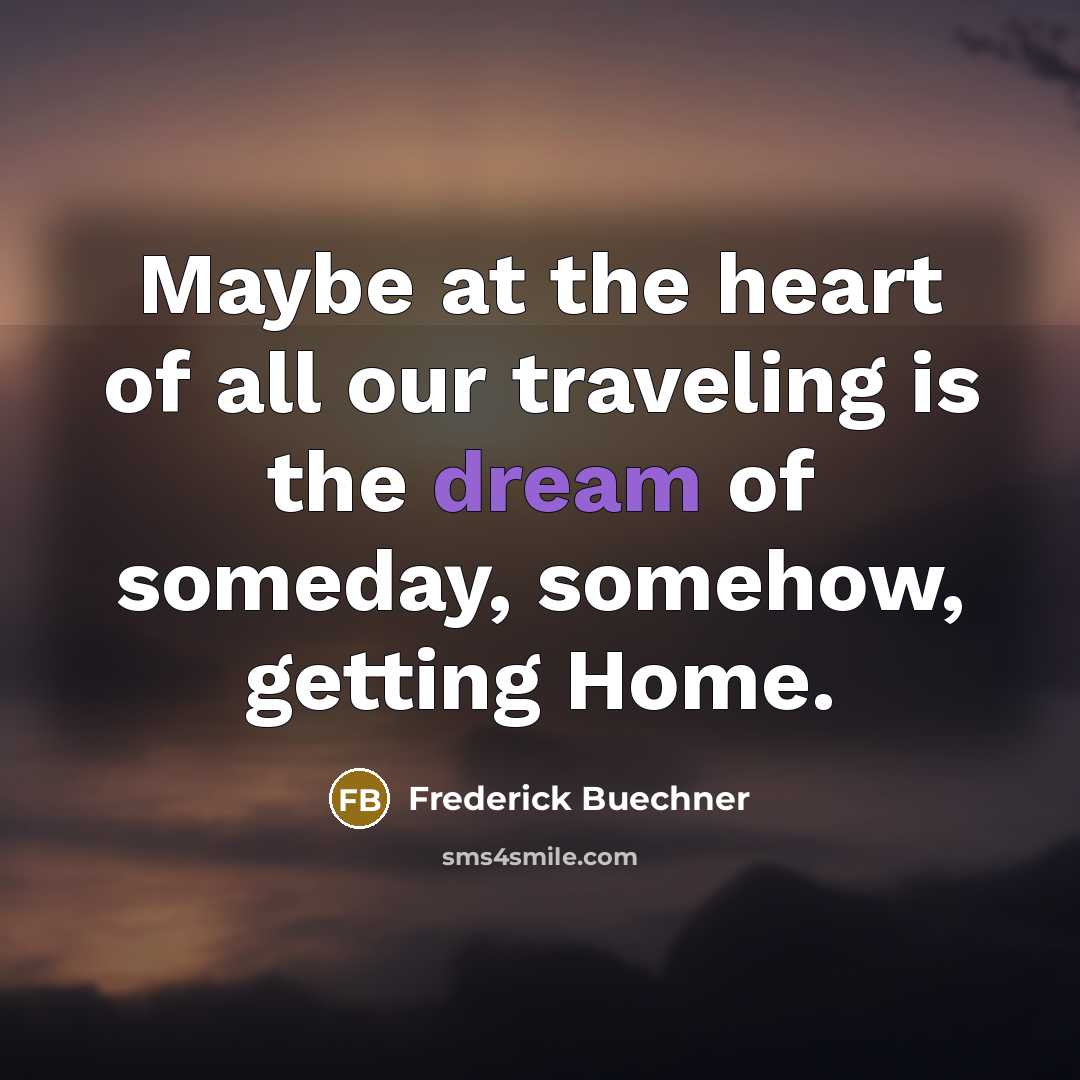 “Maybe at the heart of all our traveling is the…” quote by Frederick Buechner