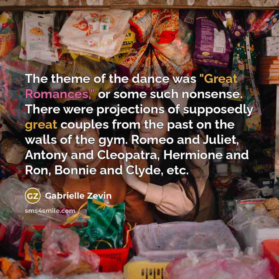 “The theme of the dance was "Great Romances," or some…” quote by Gabrielle Zevin