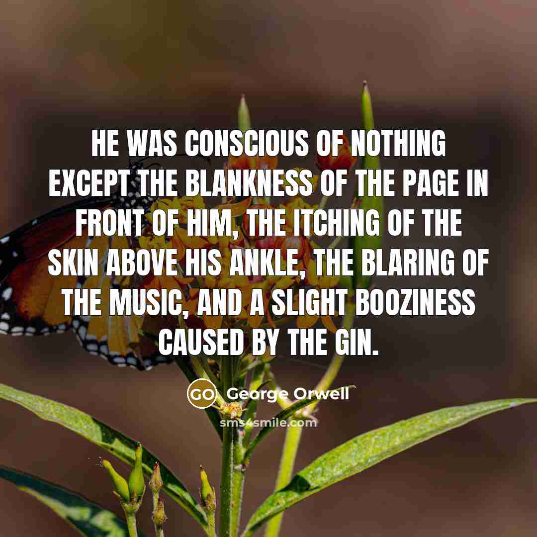 “He was conscious of nothing except the blankness of the…” quote by George Orwell