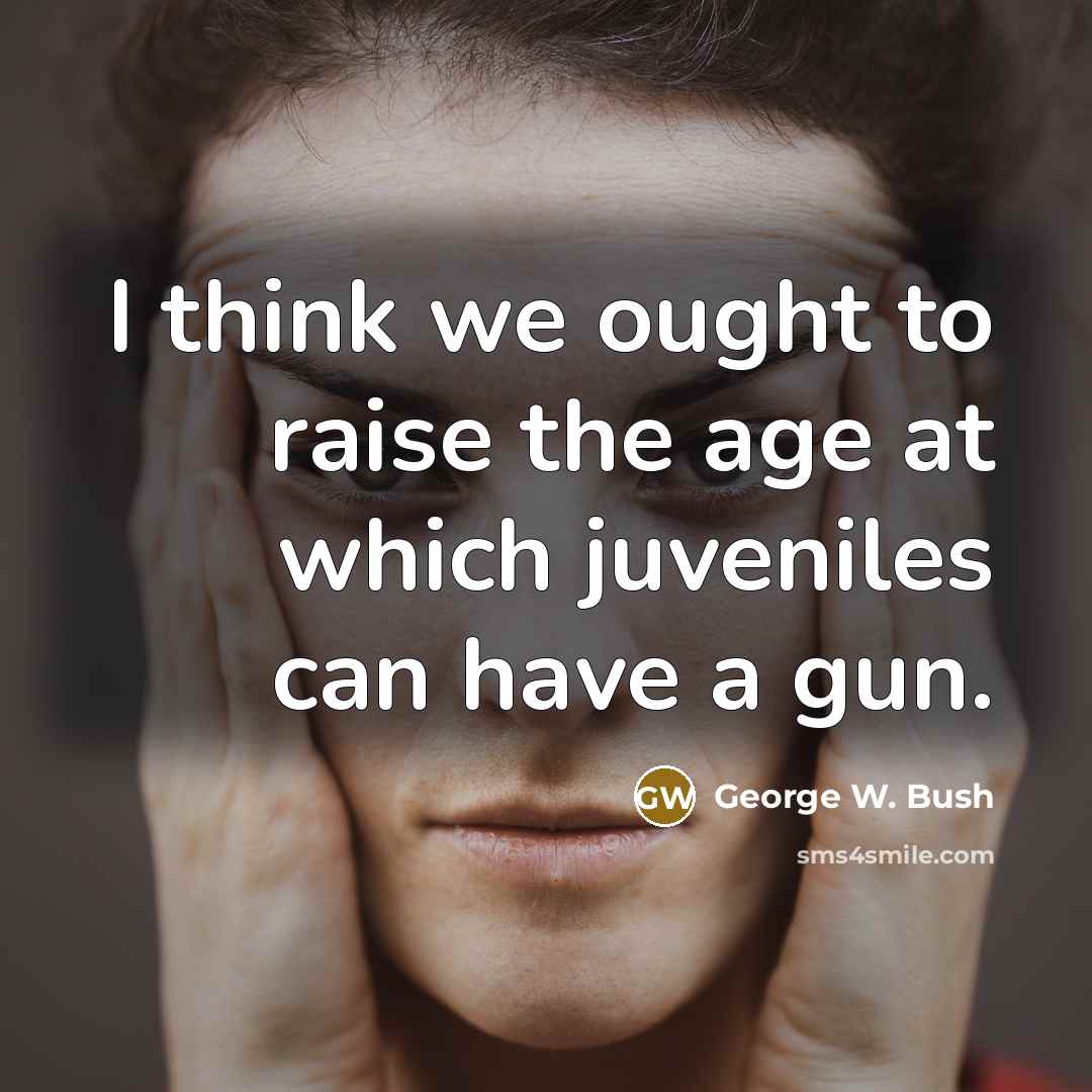 “I think we ought to raise the age at which…” quote by George W. Bush