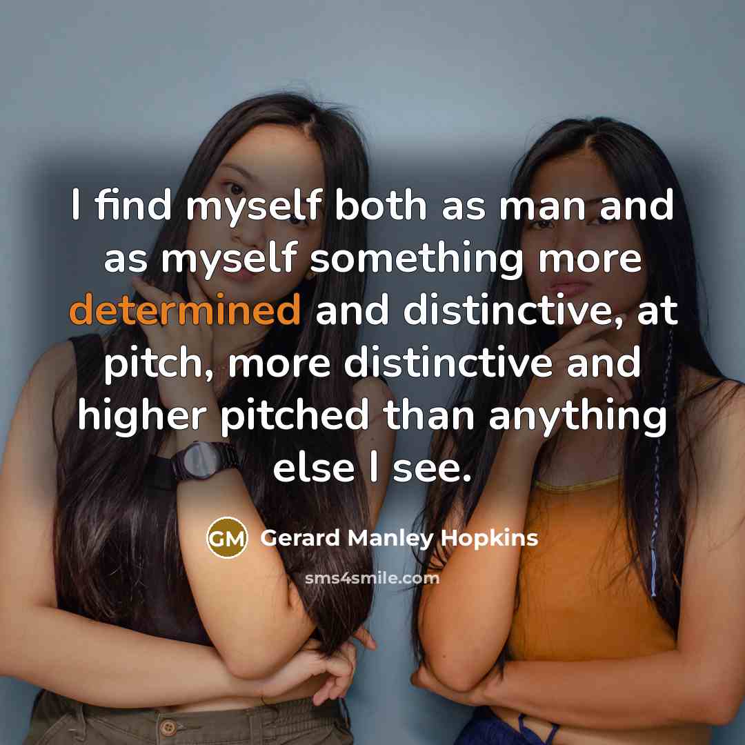 “I find myself both as man and as myself something…” quote by Gerard Manley Hopkins
