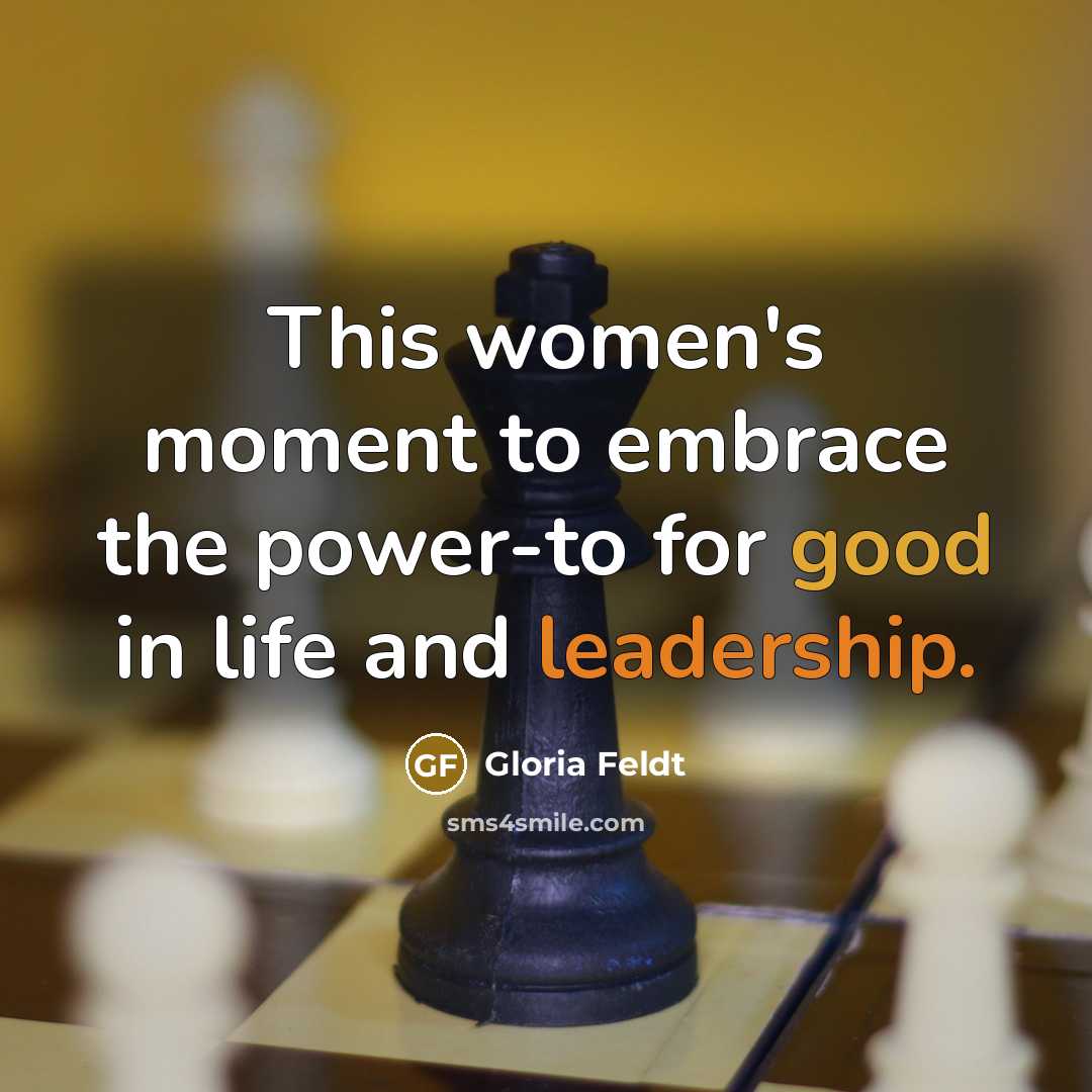 “This women's moment to embrace the power-to for good in…” quote by Gloria Feldt