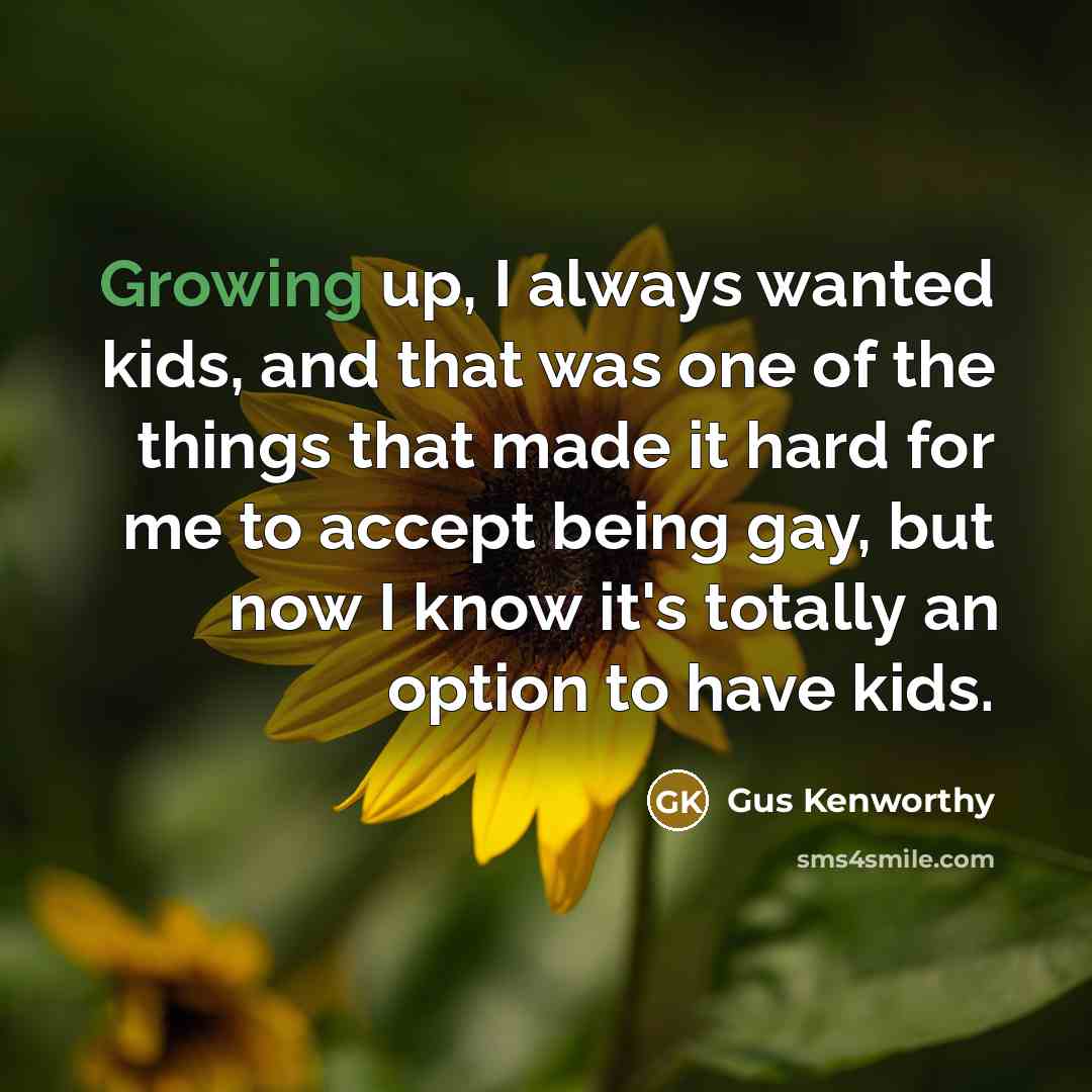 “Growing up, I always wanted kids, and that was one…” quote by Gus Kenworthy