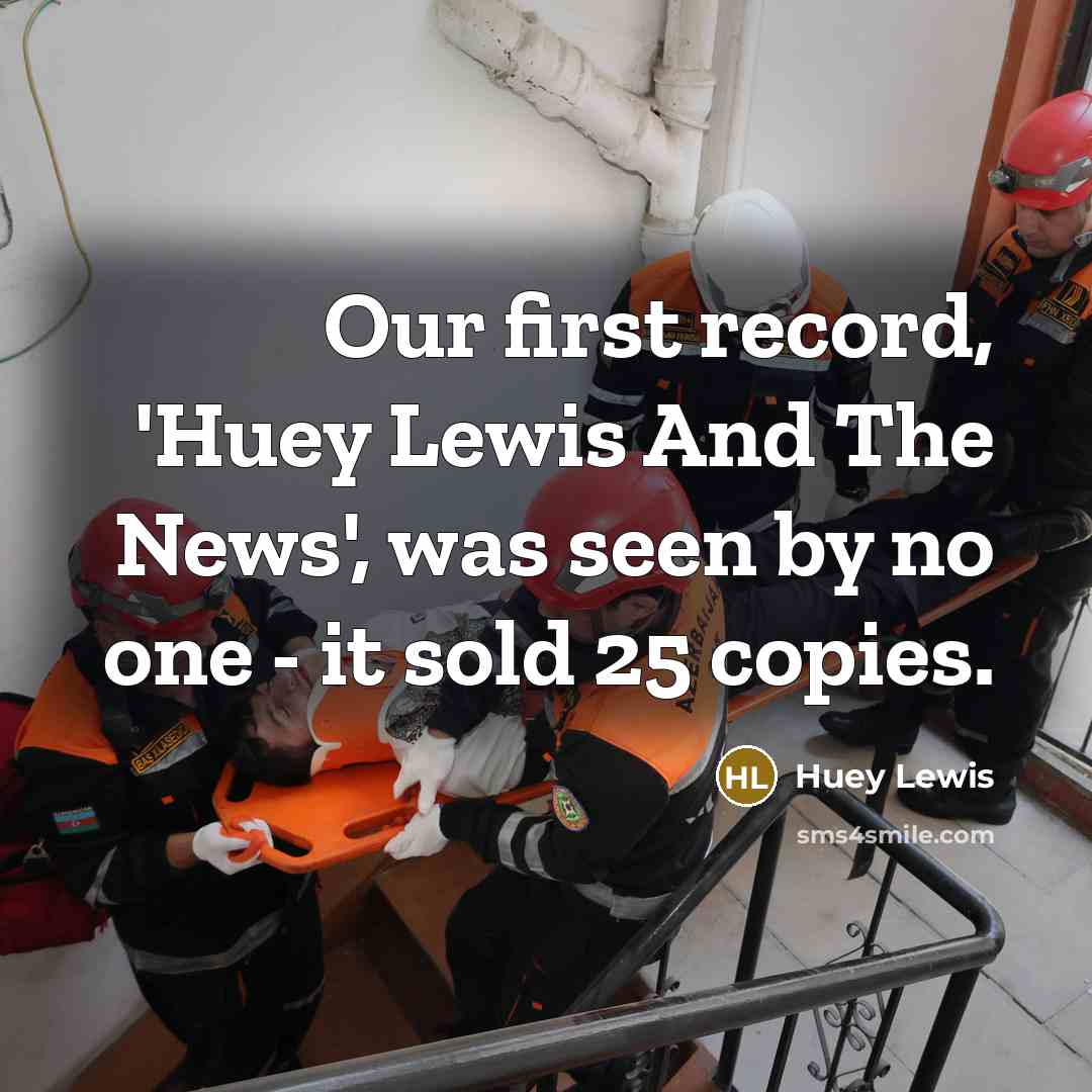 “Our first record, 'Huey Lewis And The News', was seen…” quote by Huey Lewis
