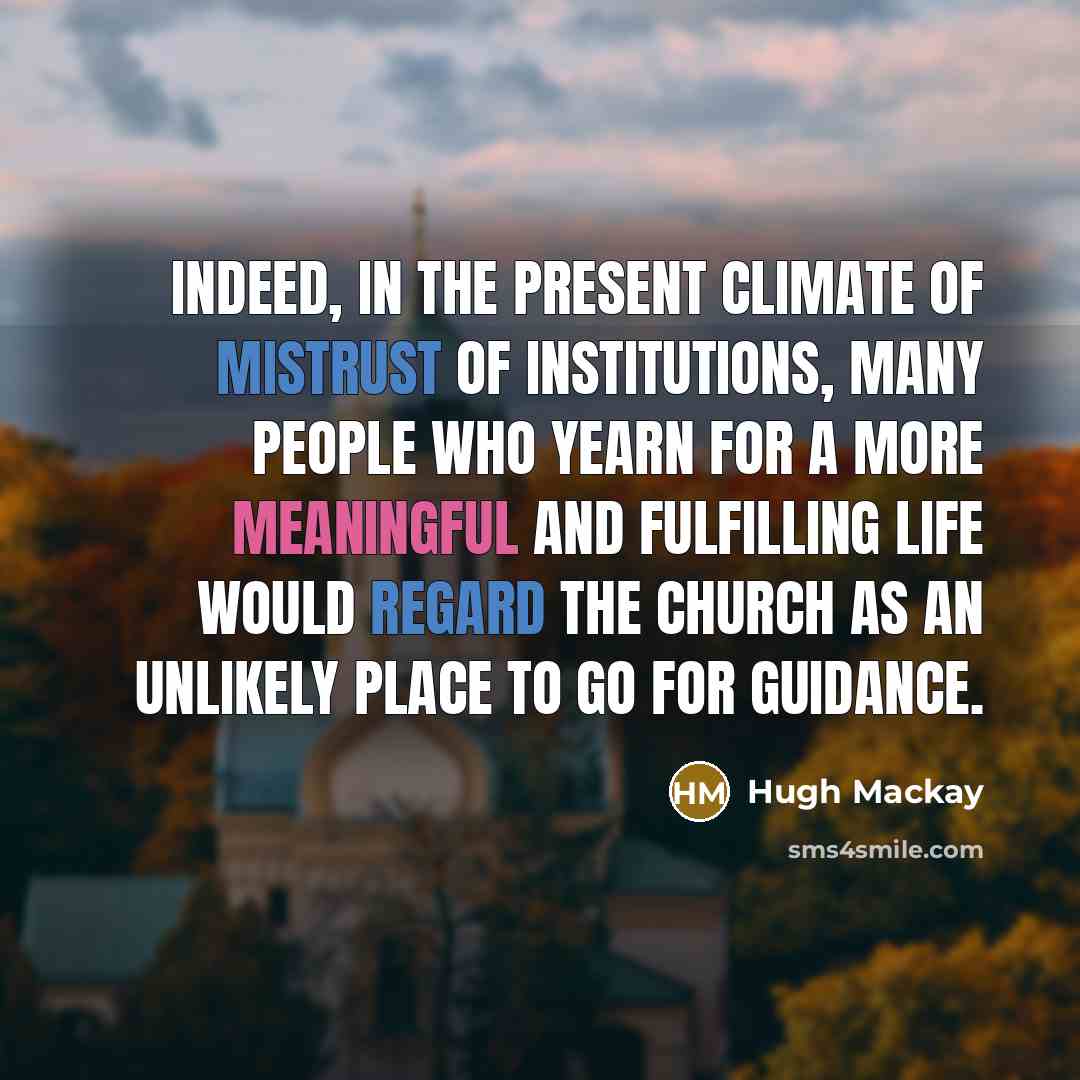 “Indeed, in the present climate of mistrust of institutions, many…” quote by Hugh Mackay