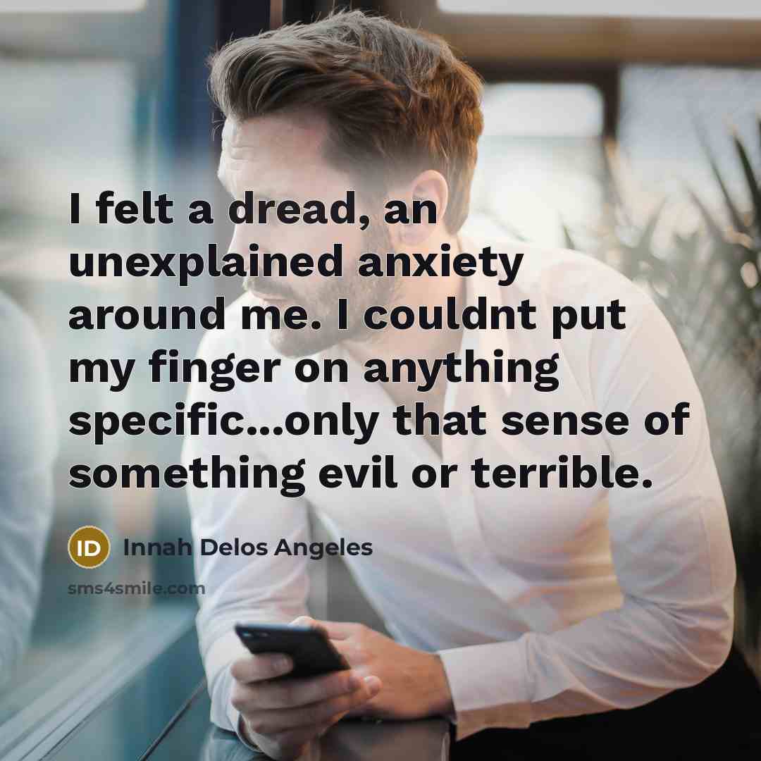 “I felt a dread, an unexplained anxiety around me. I…” quote by Innah Delos Angeles