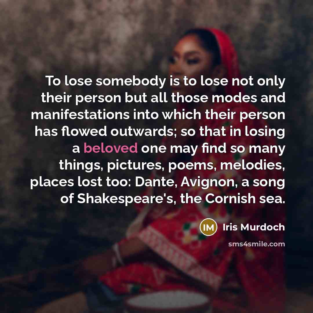 “To lose somebody is to lose not only their person…” quote by Iris Murdoch