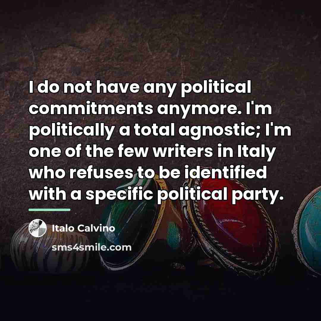 “I do not have any political commitments anymore. I'm politically…” quote by Italo Calvino