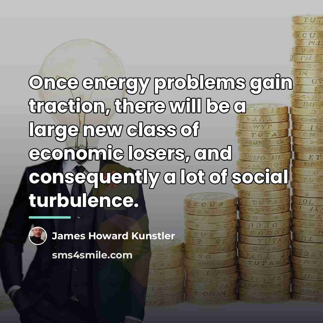 “Once energy problems gain traction, there will be a large…” quote by James Howard Kunstler