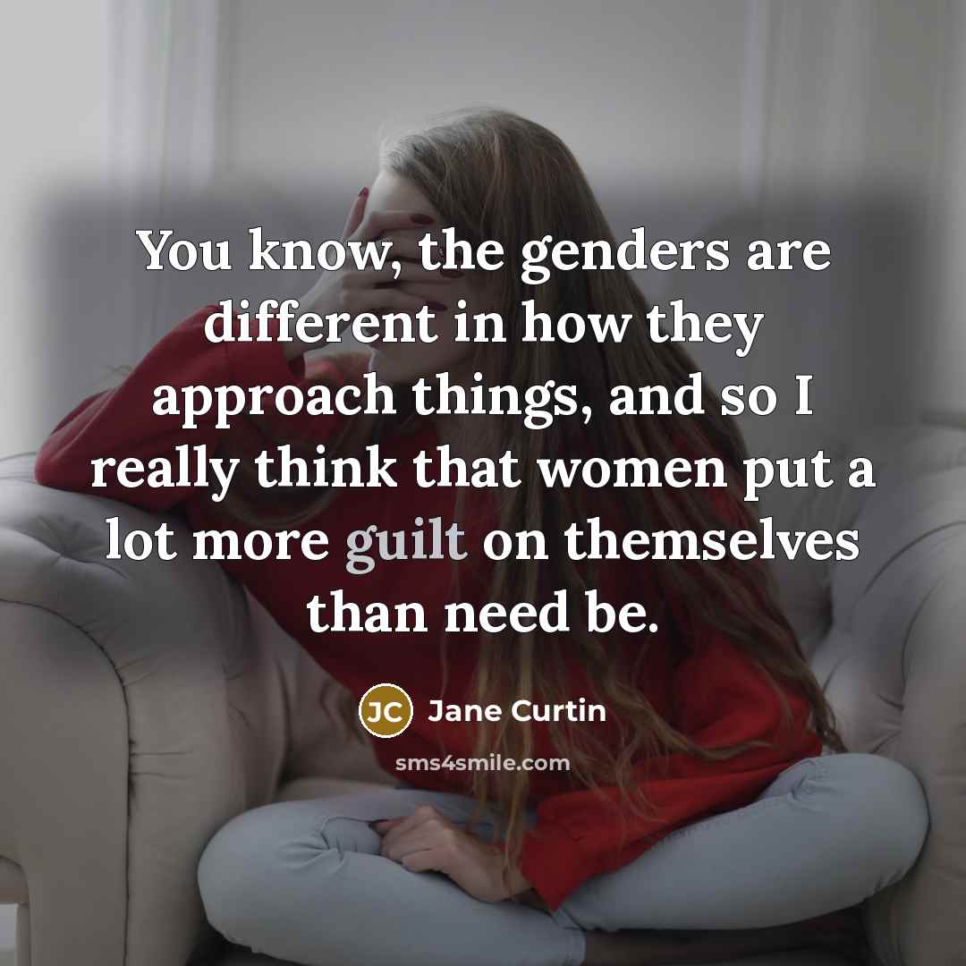 “You know, the genders are different in how they approach…” quote by Jane Curtin