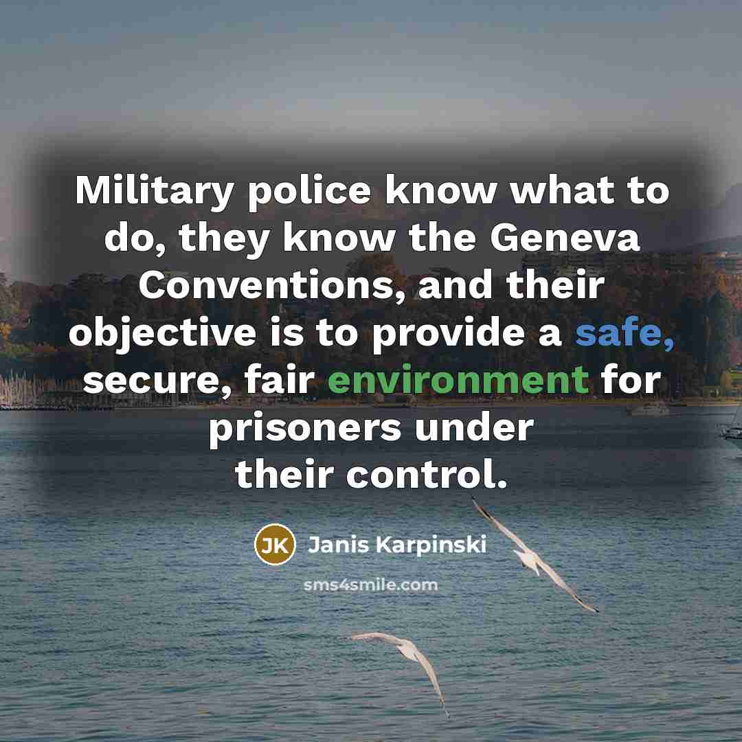 “Military police know what to do, they know the Geneva…” quote by Janis Karpinski
