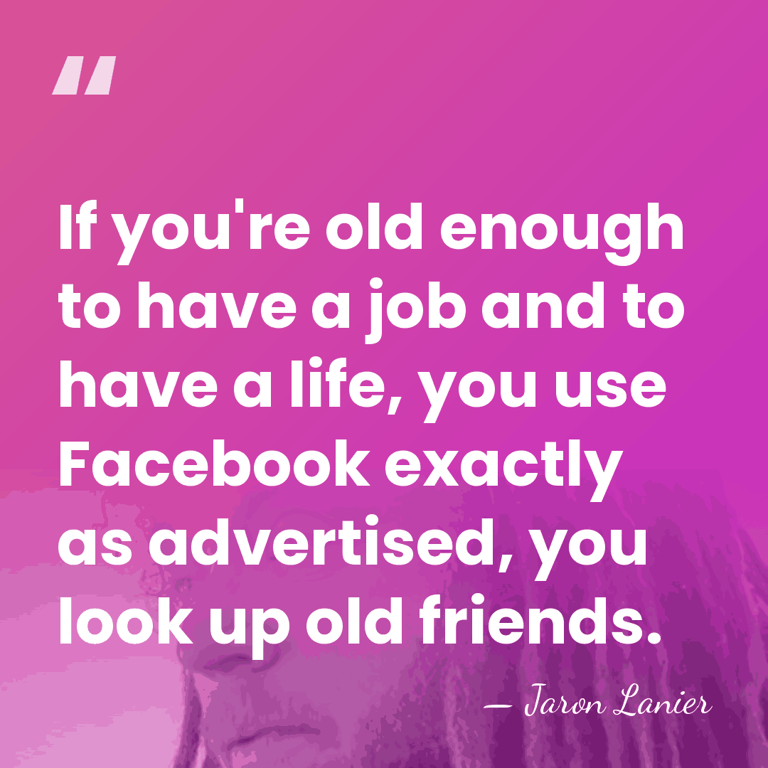 If you're old enough to have a job and to have a&hellip; - Jaron Lanier