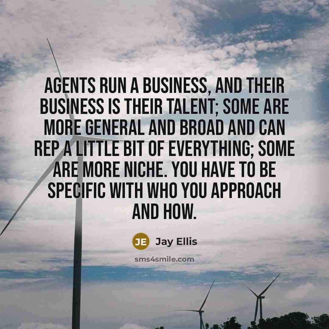 “Agents run a business, and their business is their talent;…” quote by Jay Ellis