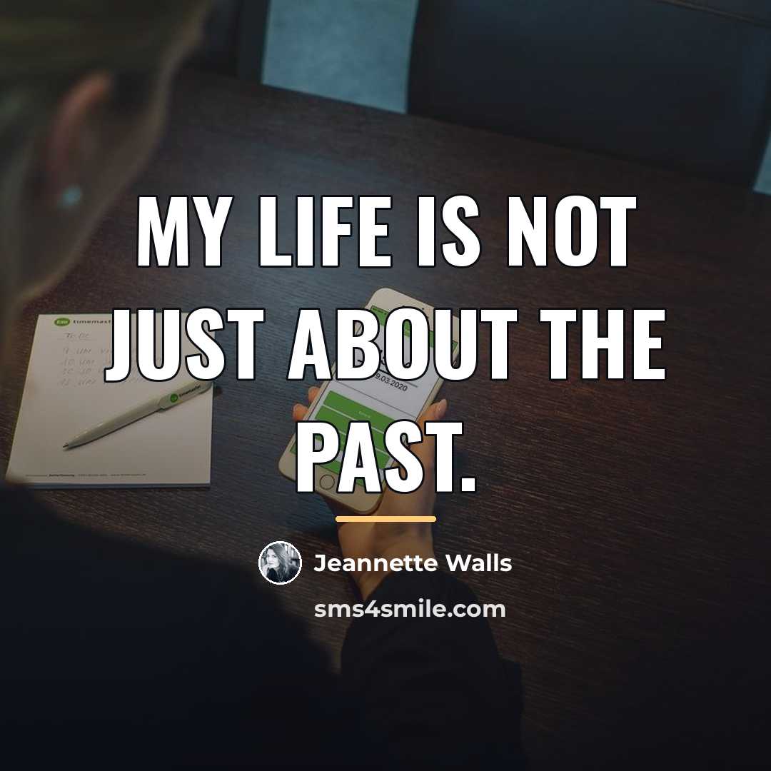 “My life is not just about the past.…” quote by Jeannette Walls