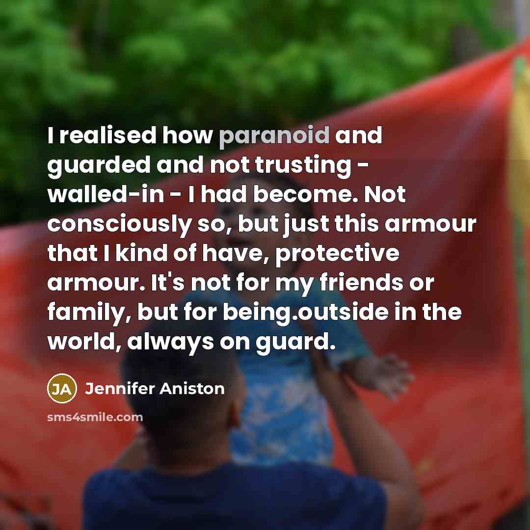 “I realised how paranoid and guarded and not trusting -…” quote by Jennifer Aniston