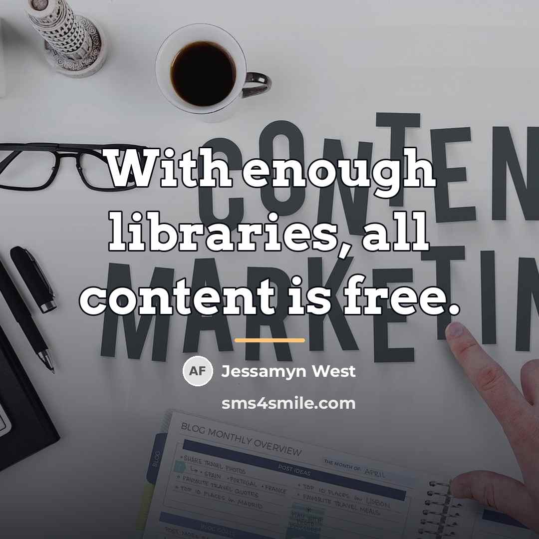 “With enough libraries, all content is free.…” quote by Jessamyn West