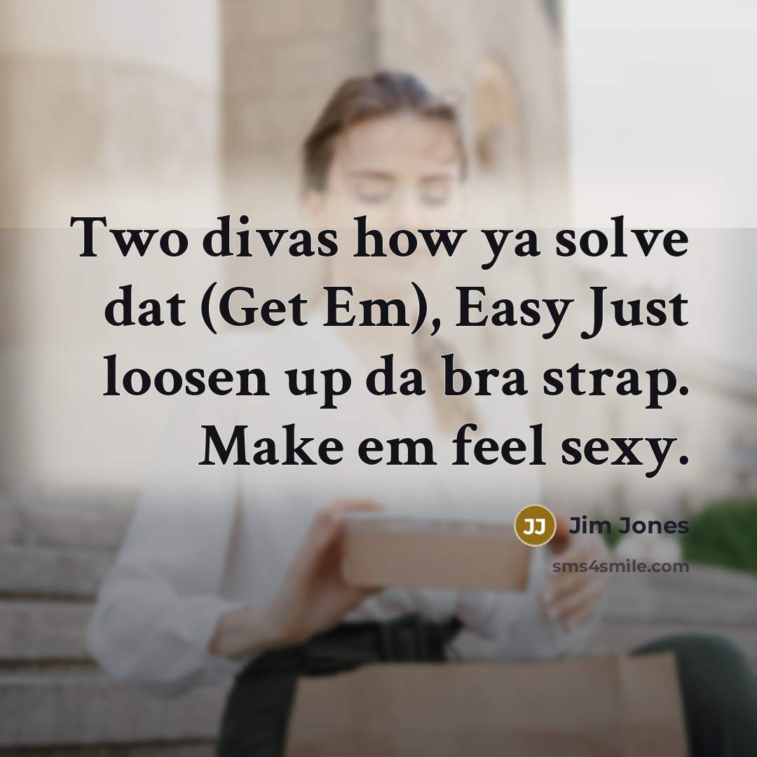 “Two divas how ya solve dat (Get Em), Easy Just…” quote by Jim Jones