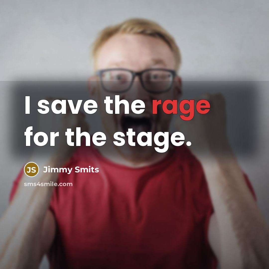 “I save the rage for the stage.…” quote by Jimmy Smits