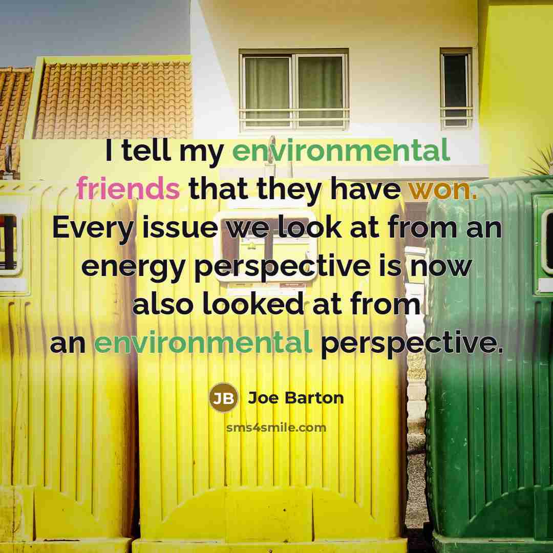 “I tell my environmental friends that they have won. Every…” quote by Joe Barton