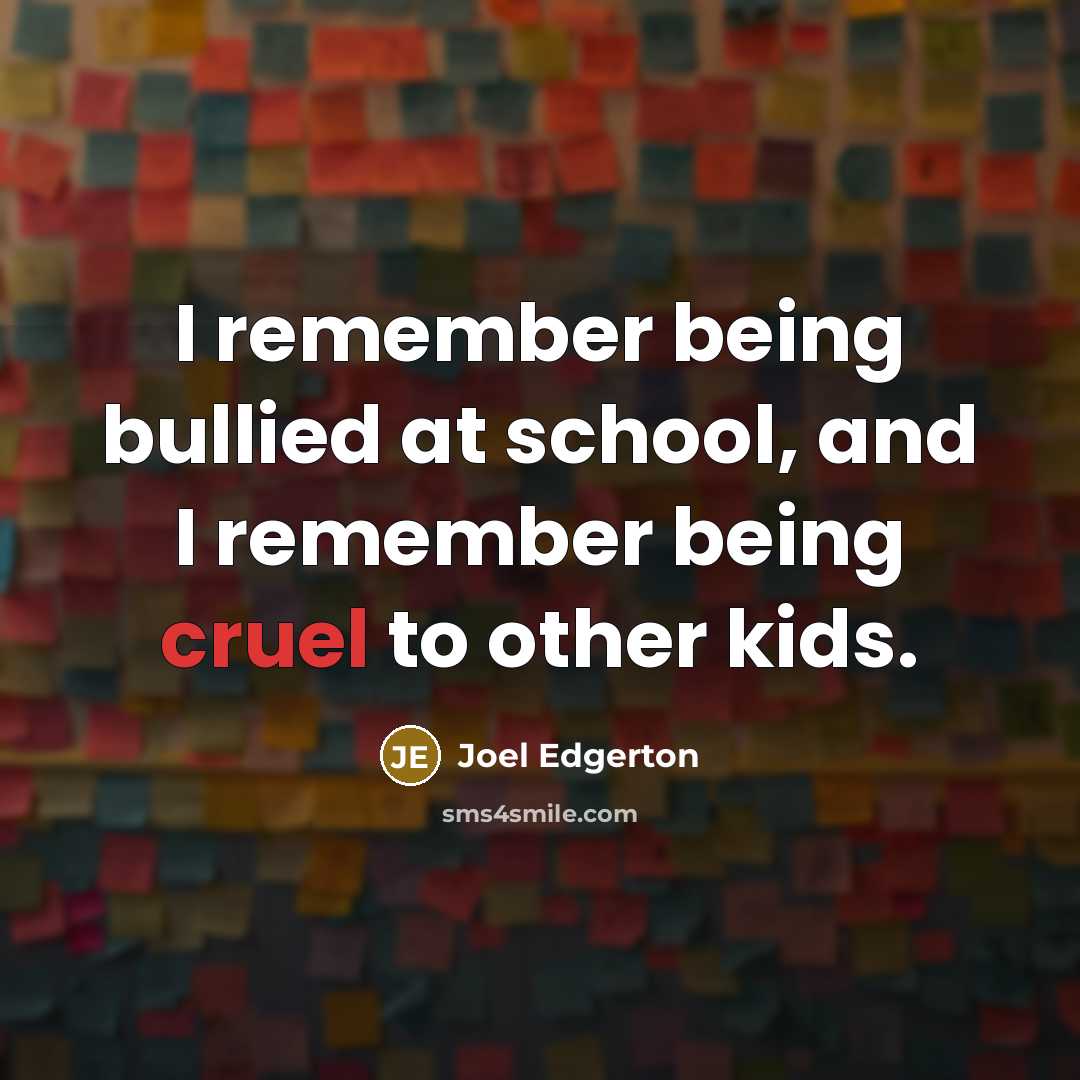 “I remember being bullied at school, and I remember being…” quote by Joel Edgerton