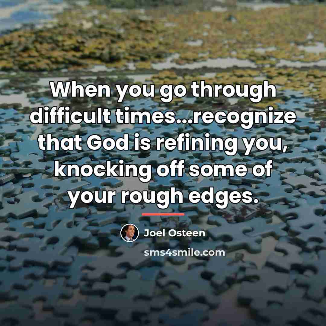 “When you go through difficult times...recognize that God is refining…” quote by Joel Osteen