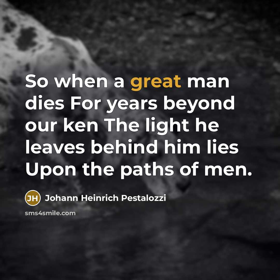 “So when a great man dies For years beyond our…” quote by Johann Heinrich Pestalozzi