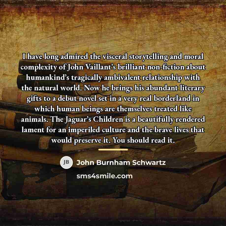 “I have long admired the visceral storytelling and moral complexity…” quote by John Burnham Schwartz