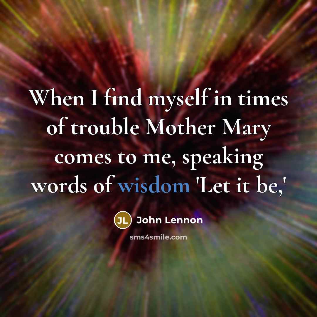 “When I find myself in times of trouble Mother Mary…” quote by John Lennon