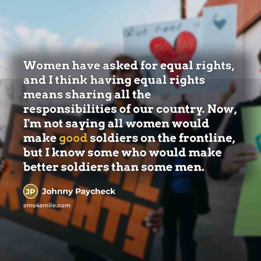 “Women have asked for equal rights, and I think having…” quote by Johnny Paycheck