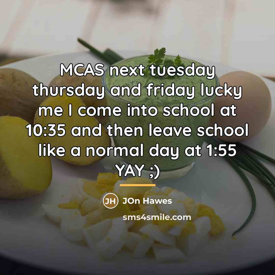 “MCAS next tuesday thursday and friday lucky me I come…” quote by Jon Hawes