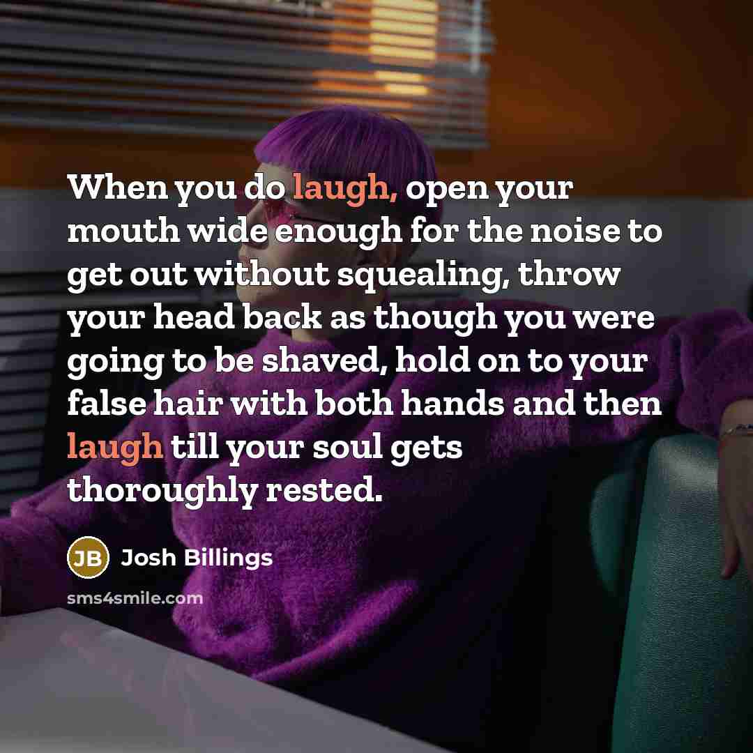 “When you do laugh, open your mouth wide enough for…” quote by Josh Billings