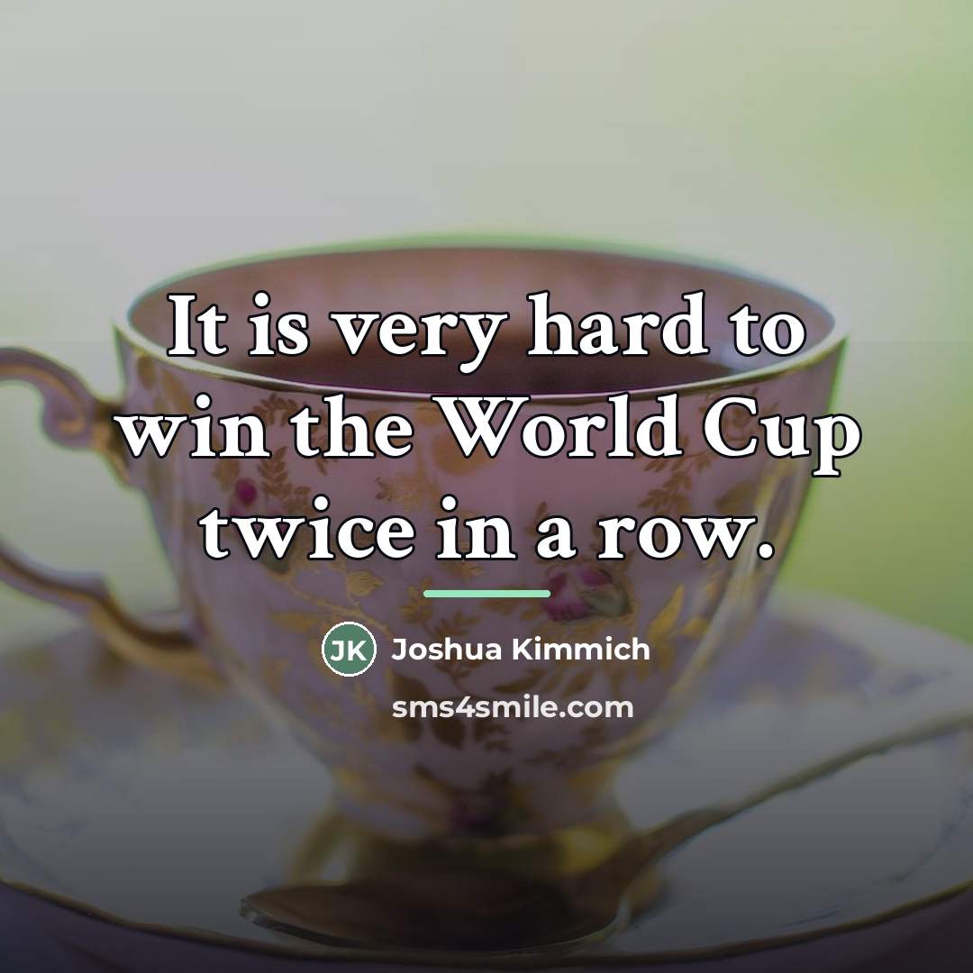 “It is very hard to win the World Cup twice…” quote by Joshua Kimmich