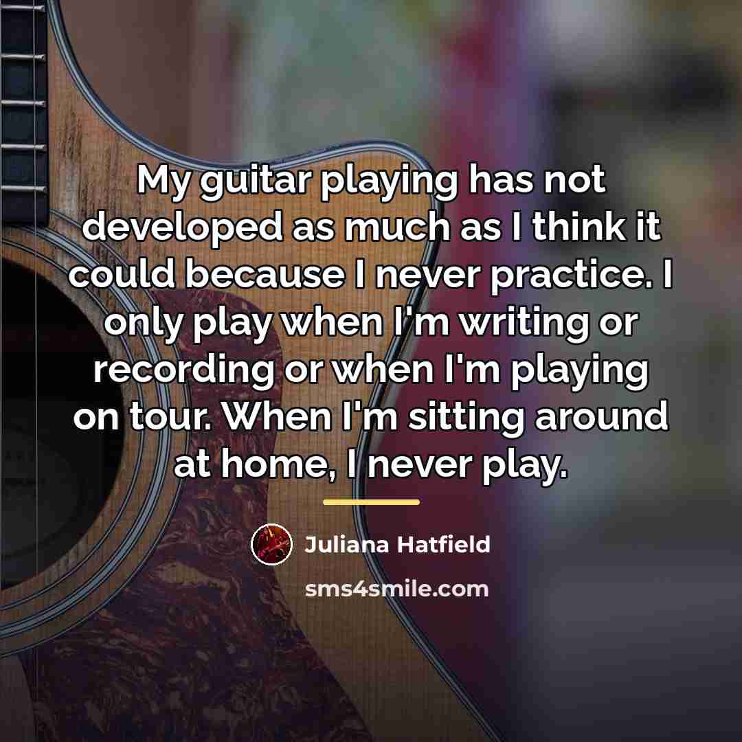 “My guitar playing has not developed as much as I…” quote by Juliana Hatfield