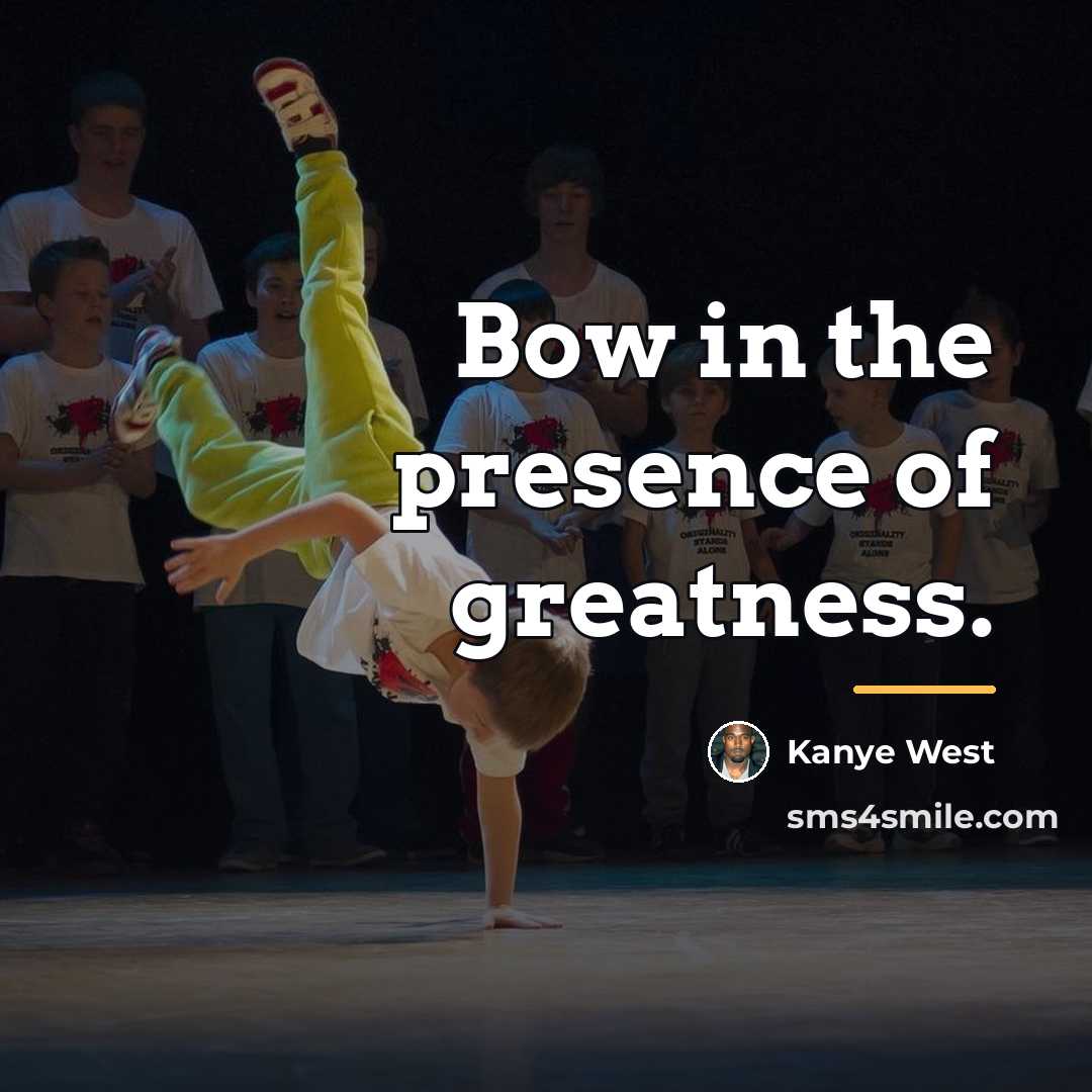 “Bow in the presence of greatness.…” quote by Kanye West