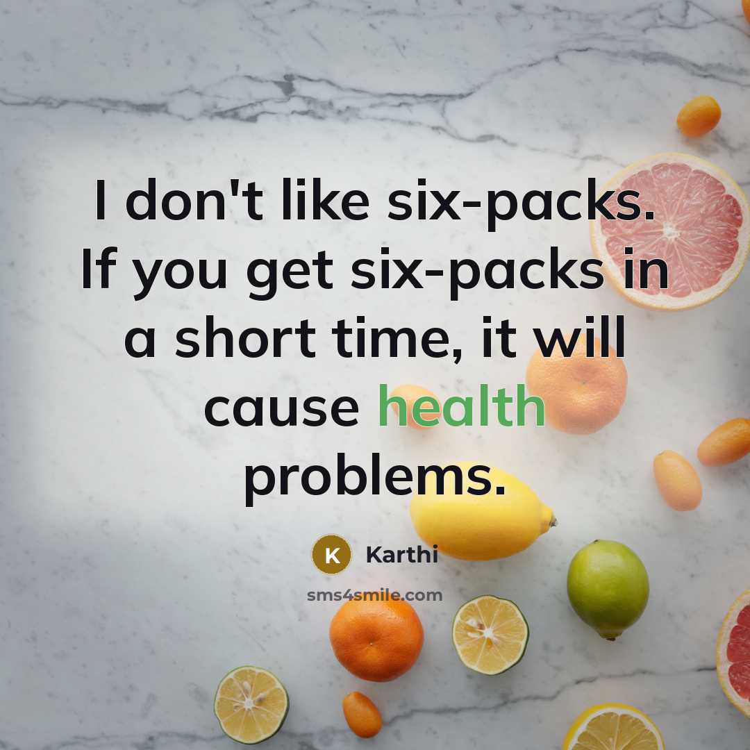 “I don't like six-packs. If you get six-packs in a…” quote by Karthi