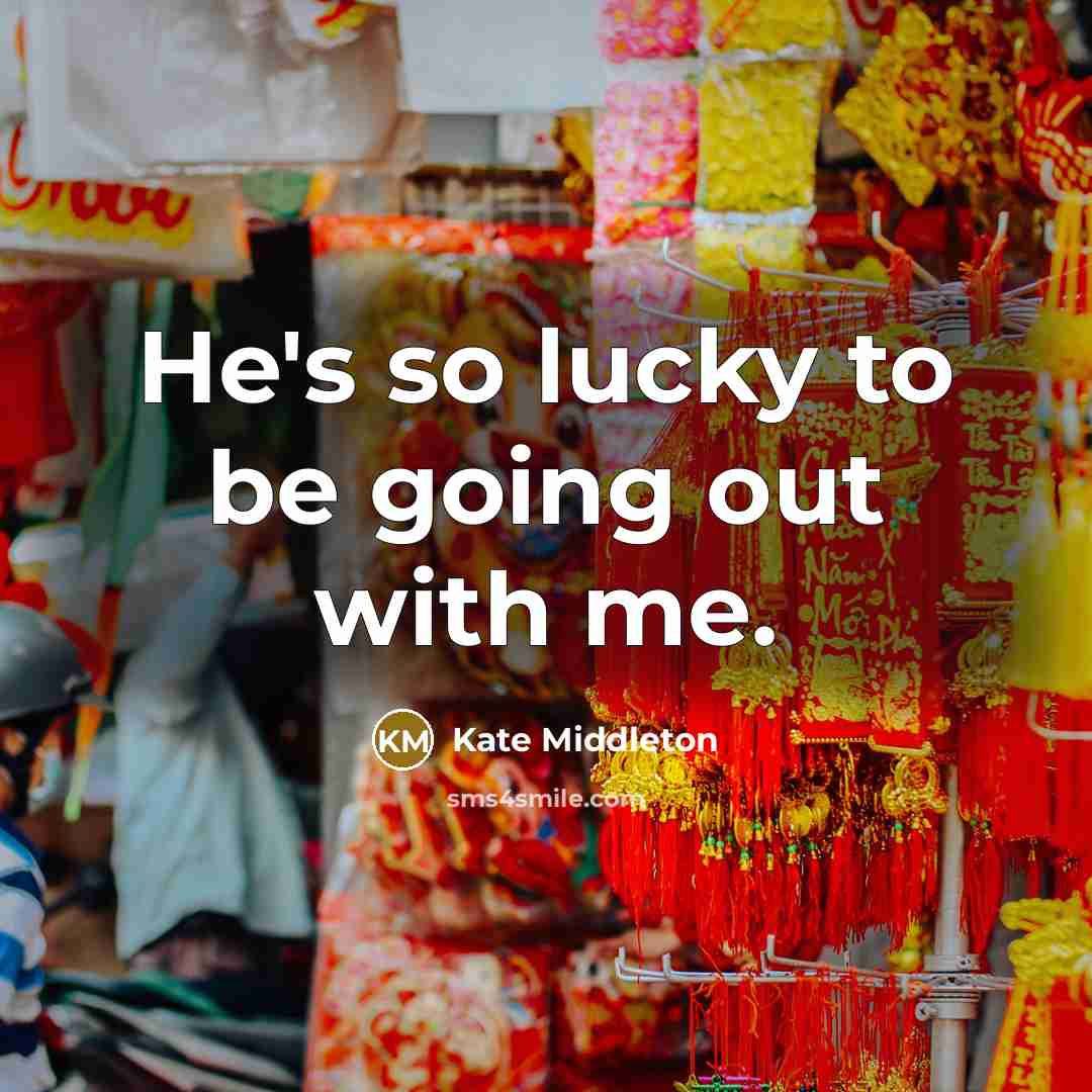 “He's so lucky to be going out with me.” quote by Kate Middleton