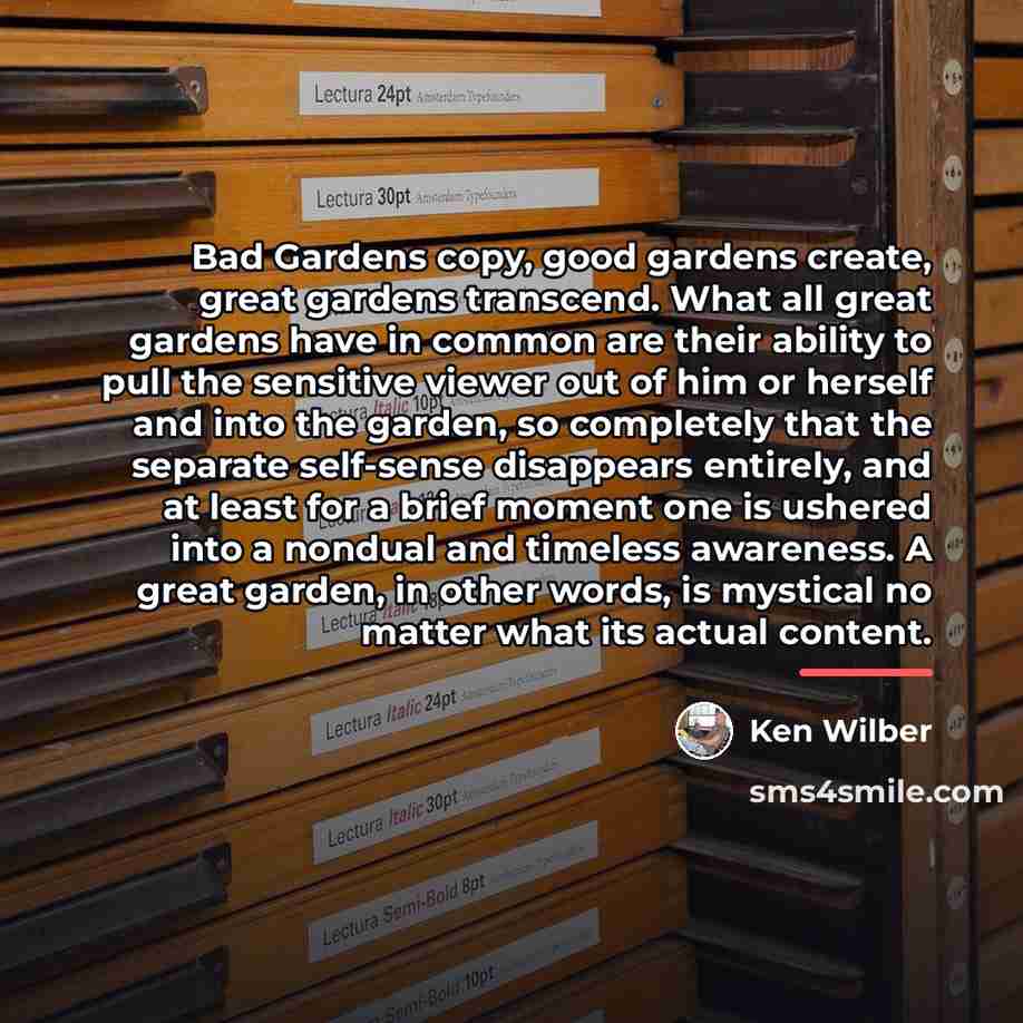 “Bad Gardens copy, good gardens create, great gardens transcend. What…” quote by Ken Wilber
